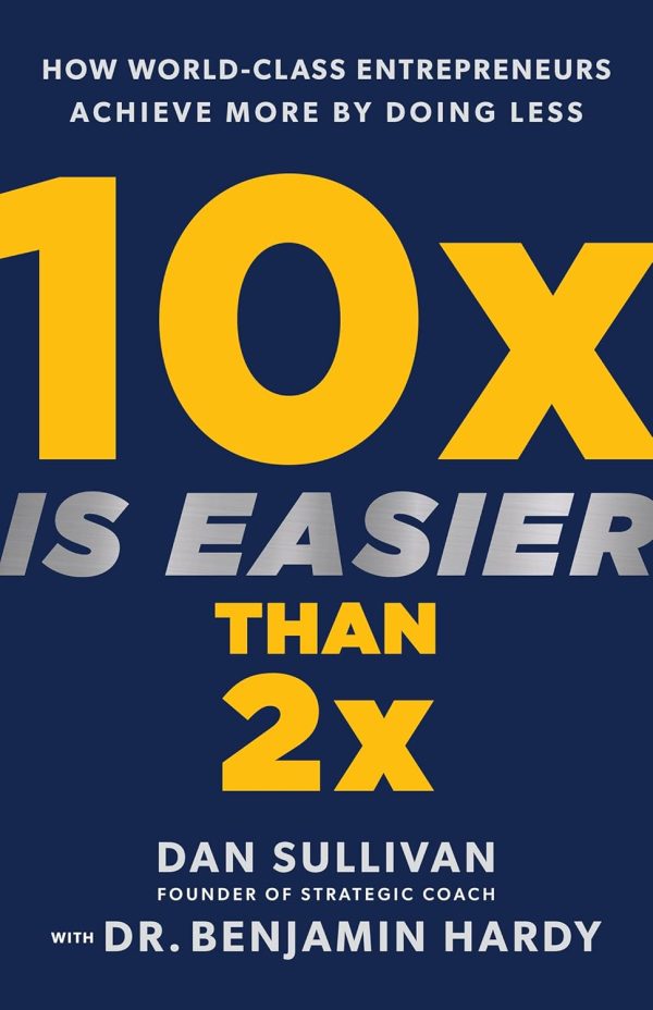 10x Is Easier Than 2x: Achieve More by Doing Less