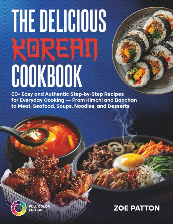 The Delicious Korean Cookbook: 60+ Authentic Recipes