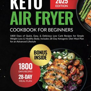 Keto Air Fryer Cookbook: Quick, Easy Low Carb Recipes