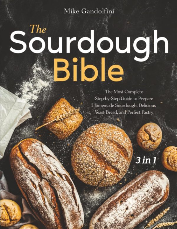 The Sourdough Bible: Complete Homemade Bread Guide