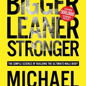 Bigger Leaner Stronger: Build the Ultimate Male Body