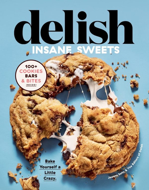 Delish Insane Sweets: 100+ Cookies, Bars, and Treats