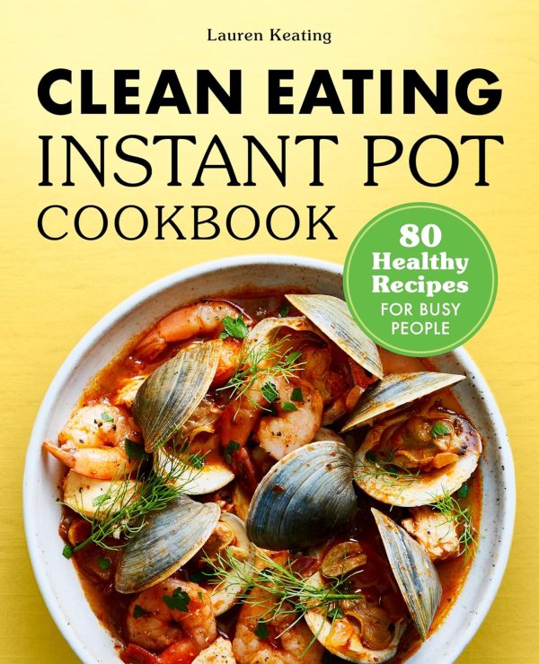 Clean Eating Instant Pot: 80 Healthy Recipes